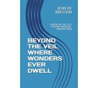 BEYOND THE VEIL WHERE WONDERS EVER DWELL: POETRY OF THE 21ST CENTURY. MEDIEVAL-MODERN POEM