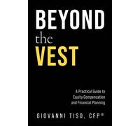 Beyond the Vest A Practical Guide to Equity Compensation and Financial Planning - Giovanni Tiso - BookBaby - ebook (ePub) - Livre