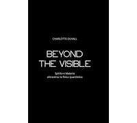 Beyond the Visible: Spirito e Materia attraverso la fisica quantistica