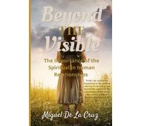 Beyond The Visible: The Importance Of The Spiritual In Human Relationships