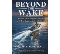 Beyond the Wake: Hidden Facts, Legends, and the 250-year Legacy of the U.S. Navy | Surprising Stories, Historic Ships, Naval Warfare, Technology, and ... Navy Enthusiasts, Veterans, and History Buffs