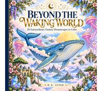 Beyond the Waking World: 26 Extraordinary Fantasy Dreamscapes to Color