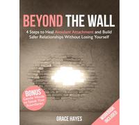 Beyond the Wall: 4 Steps to Heal Avoidant Attachment and Build Safer Relationships Without Losing Yourself