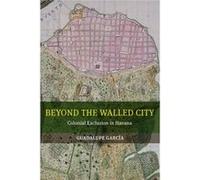 Beyond The Walled City: Colonial Exclusion In Havana (Paperback) Guadalupe Garcia, (Auteur)