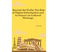 Beyond The Walls: The Rise Of Digital Information And Its Impact On Cultural Heritage