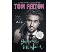Beyond the Wand by Tom Felton Tom Felton (Auteur)