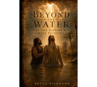 Beyond The Water: The One Baptism Was Always Pointing To