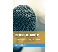 Beyond The Wheel:: Stories From School Bus Drivers