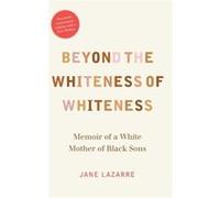 Beyond the Whiteness of Whiteness by Jane Lazarre Jane Lazarre (Auteur)