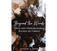 Beyond the Words: Into the Unsearchable Riches of Christ