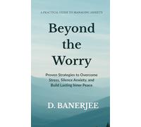 Beyond the Worry: Proven Strategies to Overcome Stress, Silence Anxiety, and Build Lasting Inner Peace| 5 x 8 inches | Self-Care and Relaxation Techniques for a Calmer Life
