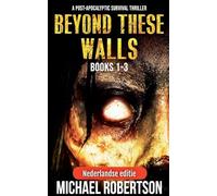 Beyond These Walls Books 1 - 3 Box Set (Nederlandse editie) - A Post-Apocalyptic Survival Thriller