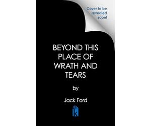 Beyond This Place of Wrath and Tears