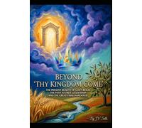 BEYOND "THY KINGDOM COME": The Present Reality of God’s Reign, The Path to True Citizenship, and The Great Final Handover