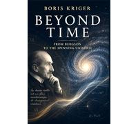 BEYOND TIME: FROM BERGSON TO THE SPINNING UNIVERSE