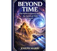 Beyond Time: The Fifth Frequency and the Secret of Time