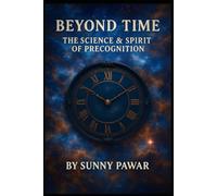 Beyond Time: The Science & Spirit of Precognition