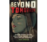 Beyond Tomorrow: German Science Fiction and Utopian Thought in the 20th and 21st Centuries