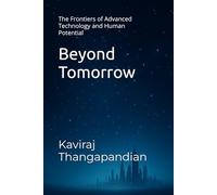 Beyond Tomorrow: The Frontiers of Advanced Technology and Human Potential
