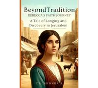 BEYOND TRADITION: REBECCA'S FAITH JOURNEY: A Tale of Longing and Discovery in Jerusalem