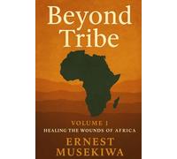Beyond Tribe: A Christian Path to National Healing and Unity in Africa