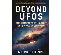 BEYOND UFOS: The Hidden Truth About Our Cosmic Visitors: Breaking Through Fear, Hype, and Disinformation to Understand Earth's Place in the Galactic Community