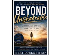 Beyond Unshakeable: Redefining Your Identity and Habits to Create the Life You’ve Dreamed Of