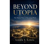 Beyond Utopia: The Human Work of Becoming Whole