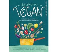 Beyond Vegan: A Delicious, Healthy, and Allergy Friendly Cookbook