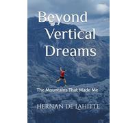 Beyond Vertical Dreams: The Mountains That Made Me