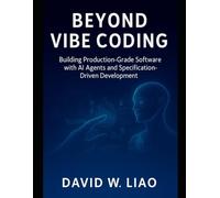 Beyond Vibe Coding: Building Production-Grade Software with AI Agents and Specification-Driven Development