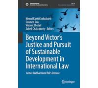 Beyond Victor’s Justice and Pursuit of Sustainable Development in International Law: Justice Radha Binod Pal's Dissent