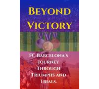 Beyond Victory: Fc Barcelona's Journey Through Triumphs And Trials