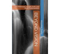 BEYOND VISION: The Philosophy of Light, Earth, and Silent Contemplation