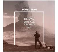Young Man - Beyond Was All Around Me