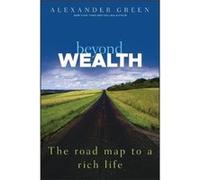 Beyond Wealth: The Road Map to a Rich Life: The Road Map to a Rich Life