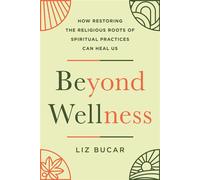 Beyond Wellness How Restoring the Religious Roots of Spiritual Practices Can Heal Us - Liz Bucar - Tarcher - ebook (ePub) - Livre