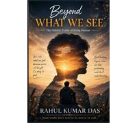 Beyond What We See: The Hidden Truths of Being Human