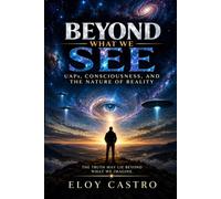 Beyond What We See: UAPs, Consciousness, and the Nature of Reality