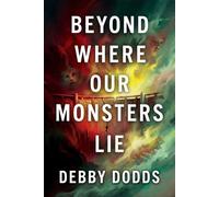 Beyond Where Our Monsters Lie - Debby Dodds - Histria Fiction - ebook (ePub) - Livre