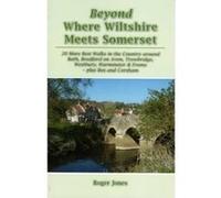 Beyond Where Wiltshire Meets Somerset: 20 More Best Walks in the Country Around Bath, Bradford on Avon, Trowbridge, Westbury, Warminster & Frome - Plus Box and Corsham - [Version Originale] Inconnu (A