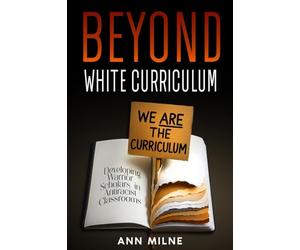 Beyond White Curriculum: Developing Warrior-Scholars in Antiracist Classrooms