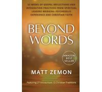 Beyond Words: 52 Weeks of Gospel Reflections and Integration Practices from Spiritual Leaders Bridging Psychedelic Experience and Christian Faith