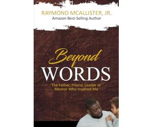 Beyond Words: The Father, Friend, Leader & Mentor Who Inspired Me