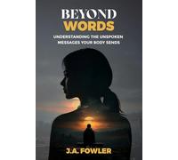 Beyond Words: Understanding unspoken messages your body sends