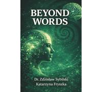BEYOND WORDS: Why Talk Therapy Fails: The Biology of Trauma and the Power of Body-Based Healing