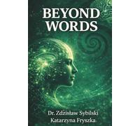 BEYOND WORDS: Why Talk Therapy Fails: The Biology of Trauma and the Power of Body-Based Healing