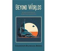 Beyond Worlds Bilingual FrenchEnglish Science Fiction Short Stories - Coledown Bilingual Books - Draft2Digital - Livre en Anglais Coledown Bilingual BooksColedown Bilingual Books (Auteur)