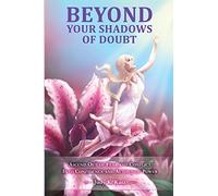 Beyond Your Shadows of Doubt: Ascend Out of Fear and Conflict Into Confidence and Authentic Power