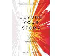 Beyond Your Story: Awakening to Wholeness through the Hero's Journey and the Inside-Out Understanding